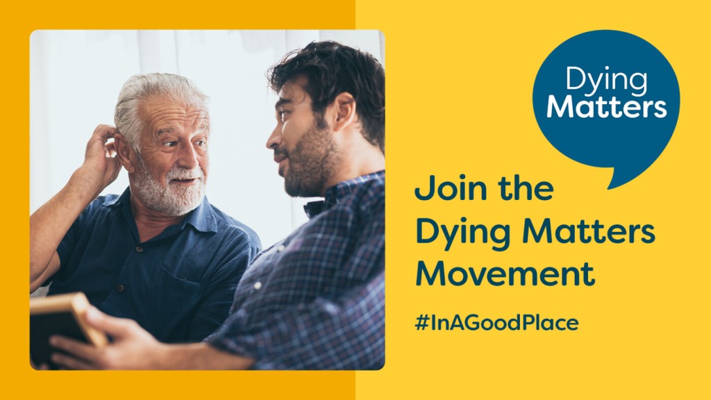 Dying Matters: Join the Dying Matters Movement. #InAGoodPlace